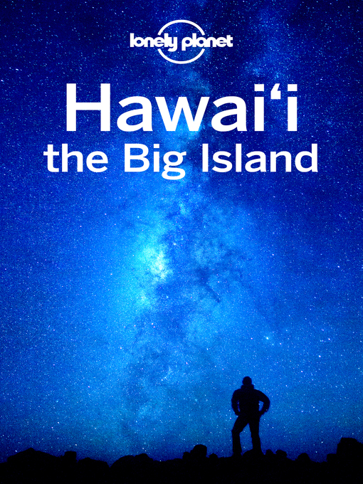 Title details for Lonely Planet Hawaii the Big Island by Lonely Planet;Adam Karlin;Luci Yamamoto;Loren Bell - Available